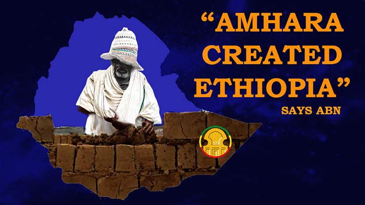 Amhara National Movement leaders say Ethiopia was created by Amaras