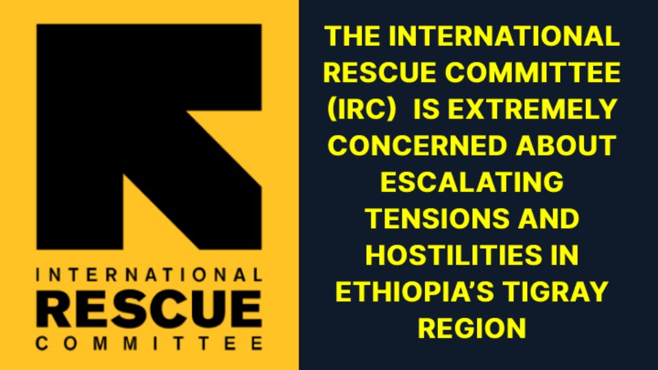 As tensions rise in Ethiopia’s Tigray region, the IRC calls on all ...