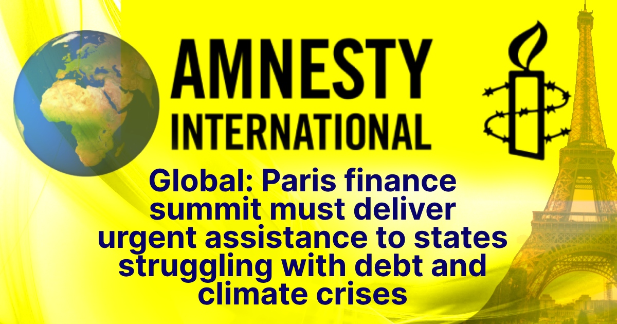 Global: Paris finance summit must deliver urgent assistance to states struggling with debt and climate crises