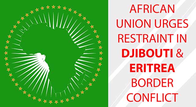 African Union Urges Restraint in Djibouti-Eritrea Border Conflict