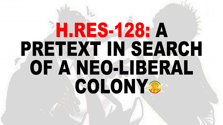 H.Res-128: A Pretext in Search of a Neo-liberal Colony