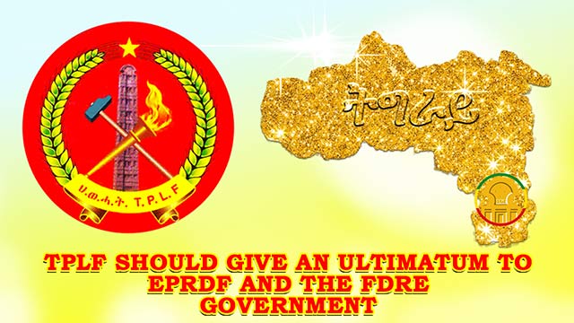 TPLF should give an ultimatum to EPRDF and the FDRE government 