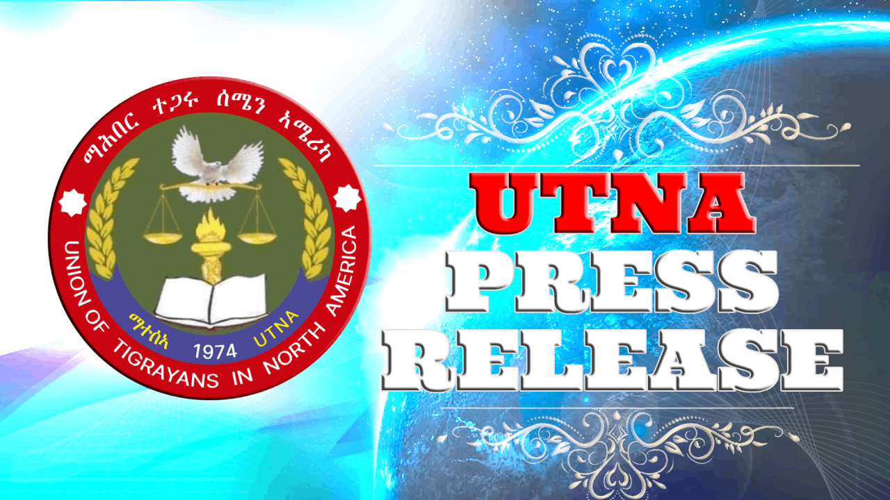 Union of Tigrayans in North America (UTNA) condemns in the strongest term possible the uncalled and provocative statement of the Eritrean Government