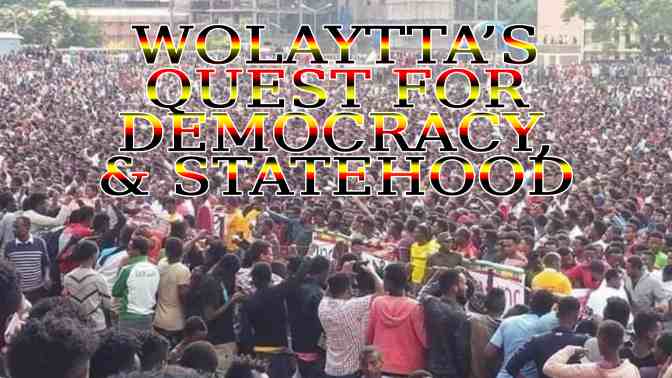 the peaceful, democratic and constitutional demand of the Wolaytta people for statehood must be supported by all democratic and peace-loving people.